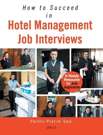 How to Succeed in Hotel Management Job Interviews by Partho Pratim Seal 9788184957426