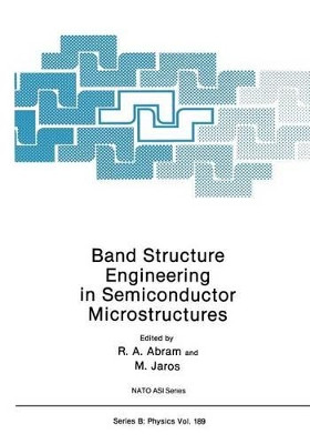 Band Structure Engineering in Semiconductor Microstructures by R.A. Abram 9781475707724