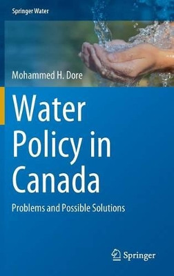 Water Policy in Canada: Problems and Possible Solutions by Mohammed H. Dore 9783319158822