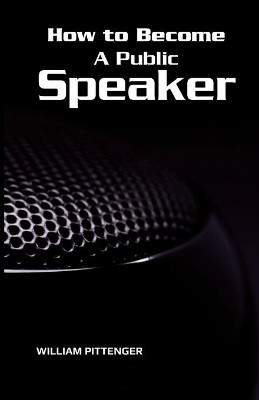 How to Become A Public Speaker by William Pittenger 9789387826595