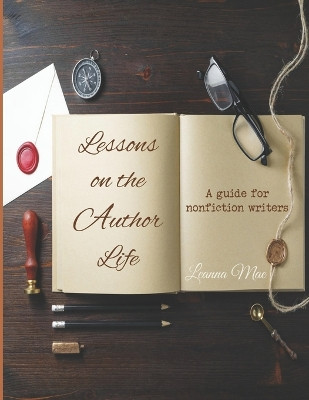 Lessons on the Author Life: a guide for nonfiction writers by Leanna Mae 9781732616332