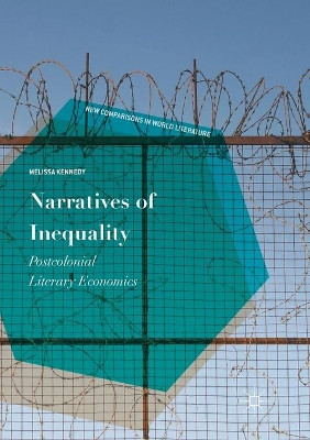 Narratives of Inequality: Postcolonial Literary Economics by Melissa Kennedy 9783319867441
