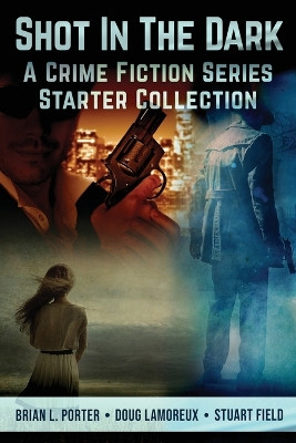 Shot In The Dark: A Crime Fiction Series Starter Collection by Brian L Porter 9784824181435