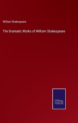 The Dramatic Works of William Shakespeare by William Shakespeare 9783375176952