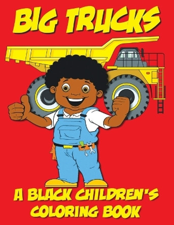 Big Trucks - A Black Children's Coloring Book by Black Children's Coloring Books 9798869108647