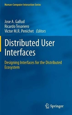 Distributed User Interfaces: Designing Interfaces for the Distributed Ecosystem by Jose A. Gallud 9781447122708