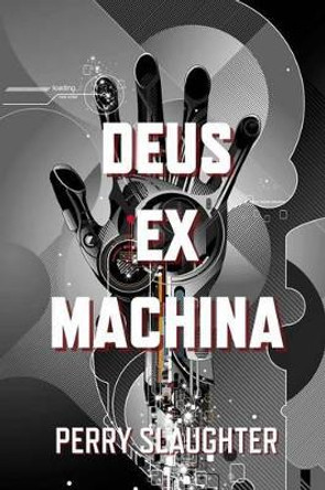 Deus Ex Machina by Perry Slaughter 9781941928158