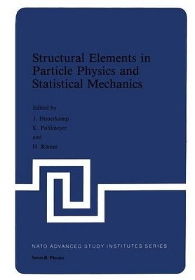 Structural Elements in Particle Physics and Statistical Mechanics by J. Hoonerkamp 9781461335115