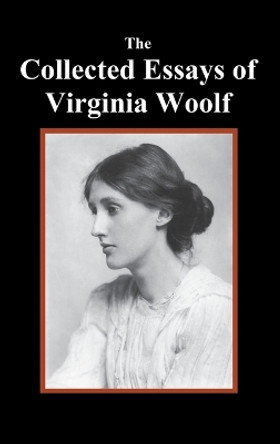 The Collected Essays of Virginia Woolf by Virginia Woolf 9781781396599