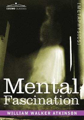 Mental Fascination by William Walker Atkinson 9781602067806