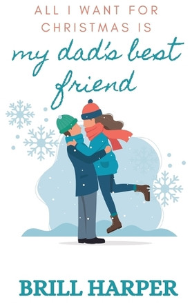 All I Want for Christmas is My Dad's Best Friend by Brill Harper 9798224548941