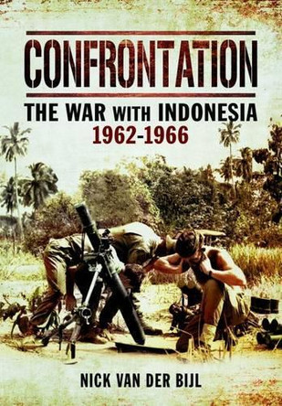 Confrontation: The War with Indonesia 1962-1966 by Nick van der Bijl 9781783030187