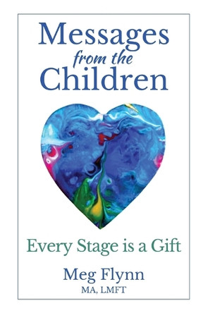 Messages from the Children: Every Stage is a Gift by Meg Flynn 9798218172404