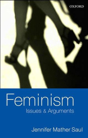 Feminism: Issues and Arguments by Jennifer Mather Saul 9780199249473