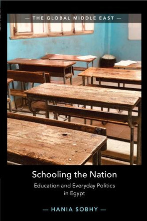 Schooling the Nation: Education and Everyday Politics in Egypt by Hania Sobhy 9781108958332