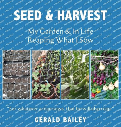 Seed & Harvest: My Garden & in Life: Reaping What I Sow by Gerald Bailey 9781835634554