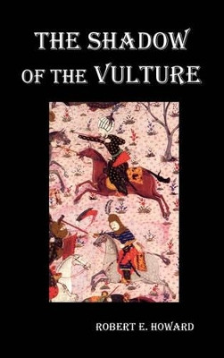 The Shadow of the Vulture. by Robert Howard 9781849025614
