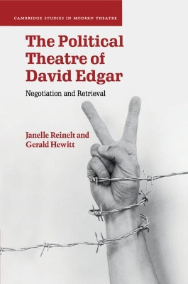 The Political Theatre of David Edgar: Negotiation and Retrieval by Janelle Reinelt 9781108701617
