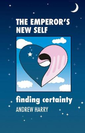 The Emperor's New Self: Finding Certainty by Andrew Harry