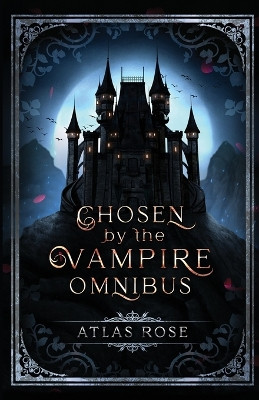Chosen by the Vampire Omnibus by Atlas Rose 9781922933249