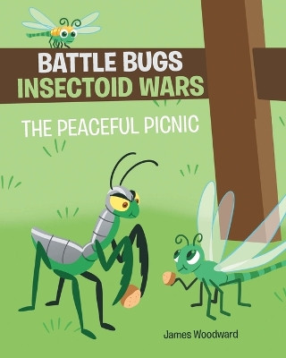 Battle Bugs Insectoid Wars: The Peaceful Picnic by James Woodward 9781684568123