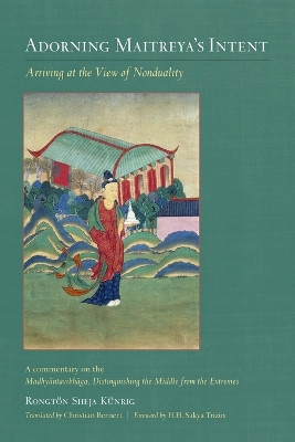 Adorning Maitreya's Intent: Arriving at the View of Nonduality by Rongton Sheja Kunrig 9781611803662