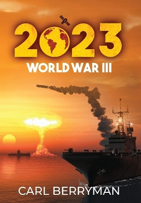 2023: World War III by Carl Berryman 9798893890167