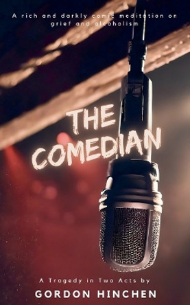 The Comedian: A Tragedy Play in Two Acts by Gordon Hinchen 9798224515646