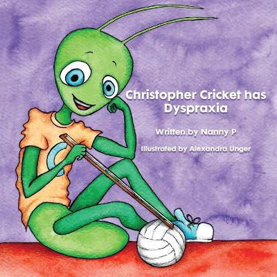 Christopher Cricket has Dyspraxia by Nanny P 9781739109264