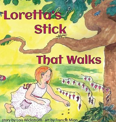 Loretta's Stick That Walks by Lois Wickstrom 9781954519947