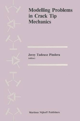 Modelling Problems in Crack Tip Mechanics: Proceedings of the Tenth Canadian Fracture Conference, held at the University of Waterloo, Waterloo, Ontario, Canada, August 24-26, 1983 by M. J. Pindera 9789400962002