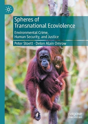 Spheres of Transnational Ecoviolence: Environmental Crime, Human Security, and Justice by Peter Stoett 9783030585631