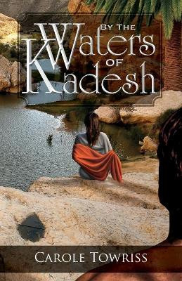 By the Waters of Kadesh by Carole Towriss 9781936341658