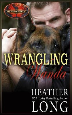 Wrangling Wanda: Brotherhood Protectors World by Heather Long 9781626951792
