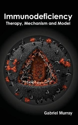 Immunodeficiency: Therapy, Mechanism and Model by Gabriel Murray 9781632394286