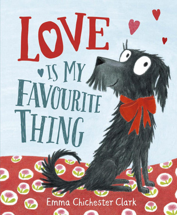 Love Is My Favourite Thing: A Plumdog Story by Emma Chichester Clark