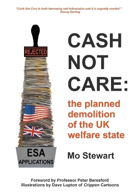Cash Not Care: the planned demolition of the UK welfare state by Mo Stewart 9781785077838
