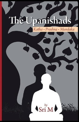The Upanishads: Katha - Prashna - Mundaka by Sri M 9788195608942