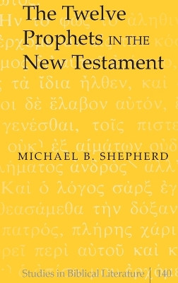 The Twelve Prophets in the New Testament by Michael B. Shepherd 9781433113468
