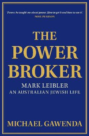 The Powerbroker: Mark Leibler, an Australian Jewish Life by Michael Gawenda