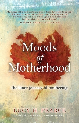 Moods of Motherhood: The inner journey of mothering by Lucy H. Pearce 9781910559215
