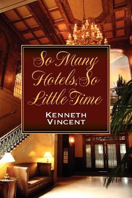 So Many Hotels, So Little Time by Kenneth Vincent 9781612042503