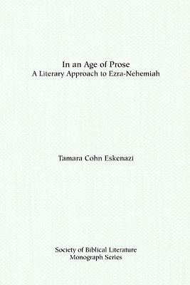 In an Age of Prose : A Literary Approach to Ezra Nehemiah by Tamara Cohn Eskenazi 9781555402617