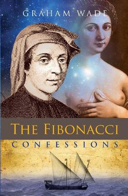 The Fibonacci Confessions by Graham Wade 9781910864838