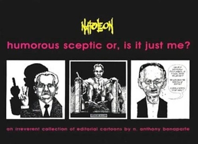 Humorous Sceptic or, is it Just Me: An Irreverent Collection of Editorial Cartoons by N.Anthony Bonaparte 9781551641584