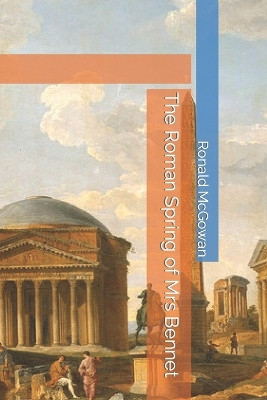 The Roman Spring of Mrs Bennet by Ronald McGowan 9781838124175