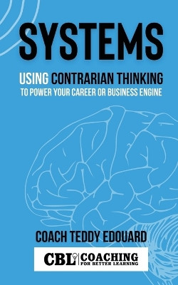 Systems: Using Contrarian Thinking to Power Your Career or Business Engine by Teddy Edouard 9781087938981