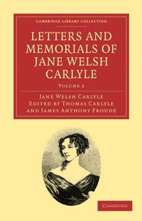 Letters and Memorials of Jane Welsh Carlyle by Jane Welsh Carlyle 9781108029261