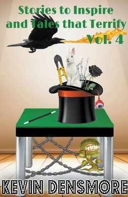 Stories to Inspire and Tales that Terrify (Volume four) by Kevin Densmore 9798201449490