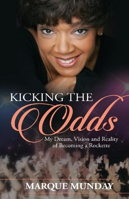 Kicking the Odds: My Dream, Vision and Reality of Becoming a Rockette by  9780990559368